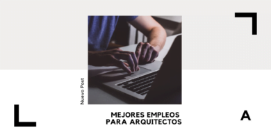 Mejores Empleos Para Arquitectos: Sectores y Roles 6 Mejores EMPLEOS PARA ARQUITECTOS