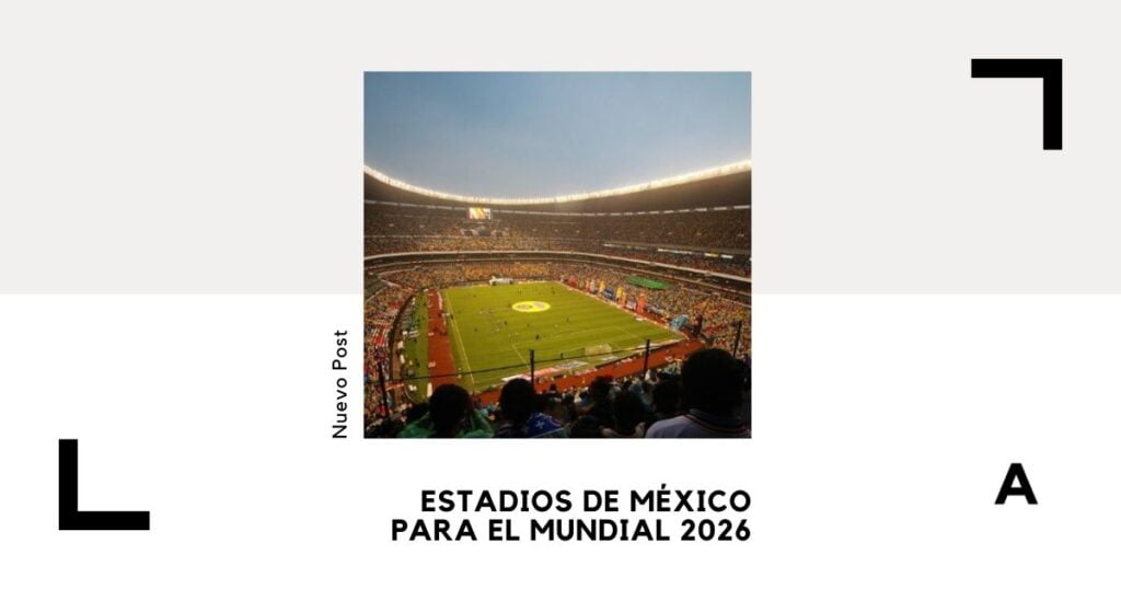 Estadios de México para el Mundial 2026