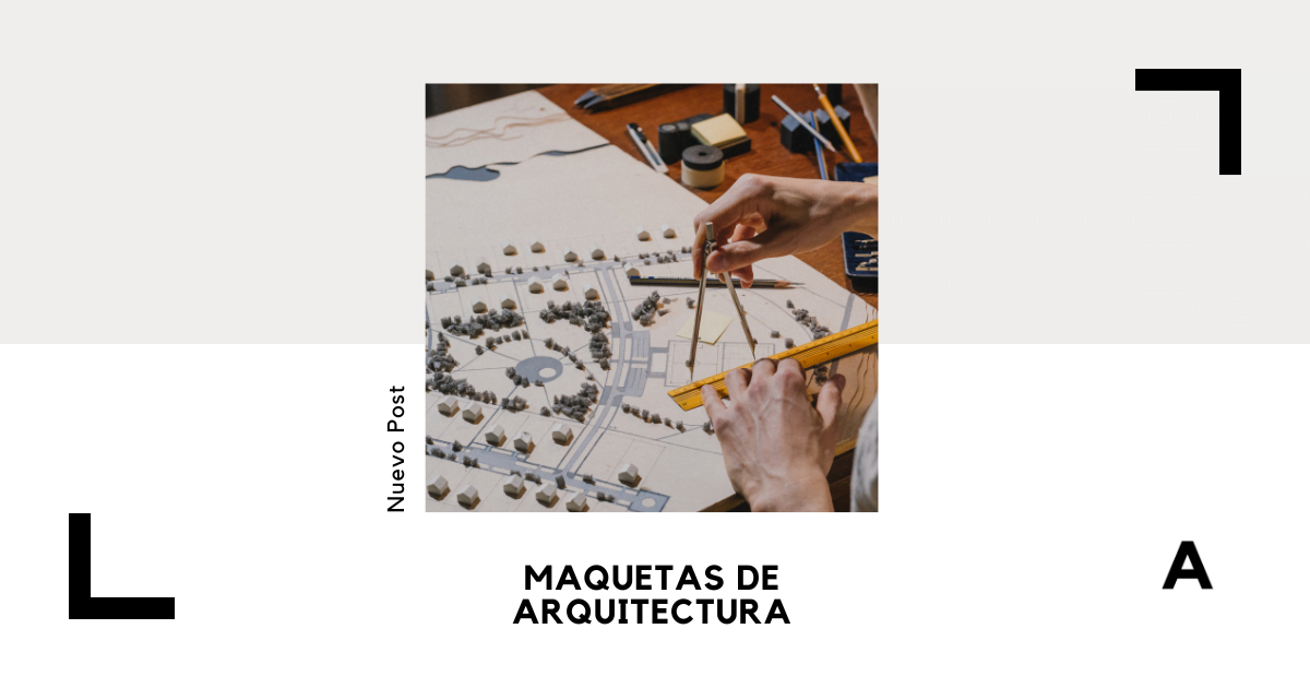 Lo Que Necesitas Saber Sobre Maquetas De Arquitectura Arquinétpolis 9284