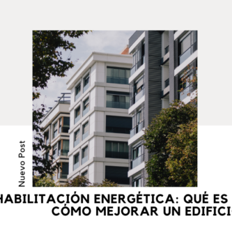 Rehabilitación Energética: Qué es y Cómo Mejorar un Edificio 1 Rehabilitación Energética